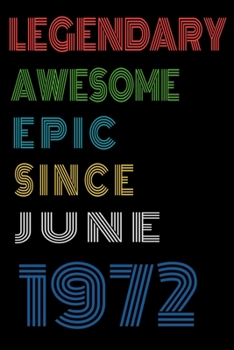 Legendary Awesome Epic Since June 1972  Notebook Birthday Gift For Women/Men/Boss/Coworkers/Colleagues/Students/Friends.: Lined Notebook / Journal Gift, 120 Pages, 6x9, Soft Cover, Matte Finish