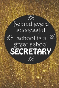 Paperback Behind Every Successful School is a Great School Secretary: Back To School Gift Notebook for Teachers & Administrators To Write Goals, Ideas & Thought Book