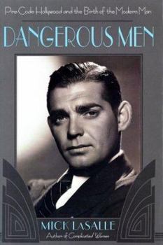 Hardcover Dangerous Men: Pre-Code Hollywood and the Birth of the Modern Man Book