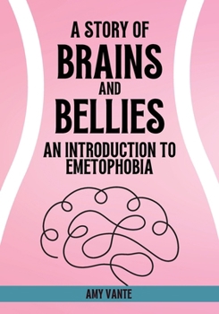 Paperback A Story of Brains and Bellies: An Introduction to Emetophobia Book