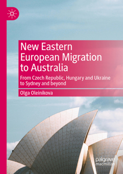 Paperback New Eastern European Migration to Australia: From Czech Republic, Hungary and Ukraine to Sydney and Beyond Book