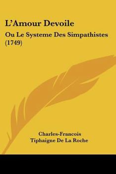 Paperback L'Amour Devoile: Ou Le Systeme Des Simpathistes (1749) [French] Book