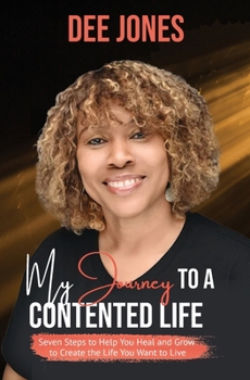 Paperback My Journey to a Contented Life: Seven Steps to Help You Heal and Grow to Create the Life You Want to Live Book