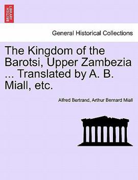 Paperback The Kingdom of the Barotsi, Upper Zambezia ... Translated by A. B. Miall, Etc. Book