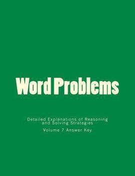 Paperback Word Problems-Detailed Explanations of Reasoning and Solving Strategies: Volume 7 Answer Key Book