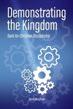 Paperback Demonstrating the Kingdom: Tools for Christian Discipleship Book