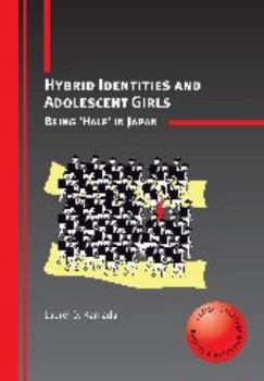 Hardcover Hybrid Identities and Adolescent Girls: Being 'Half' in Japan Book