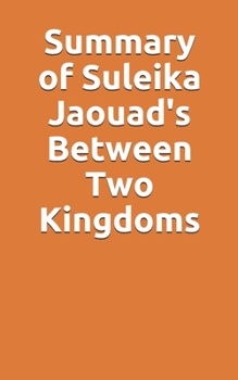 Paperback Summary of Suleika Jaouad's Between Two Kingdoms Book
