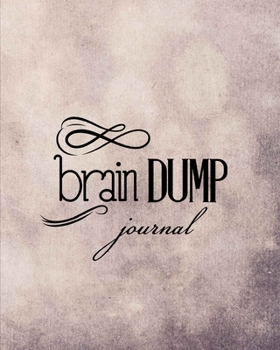 Brain Dump Journal: Clear Your Mind & Head Of Thoughts By Journaling Notebook