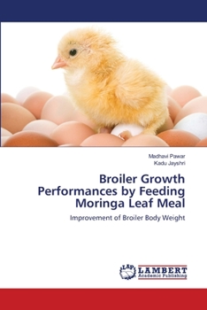 Paperback Broiler Growth Performances by Feeding Moringa Leaf Meal Book