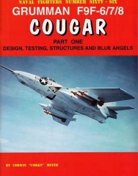 Naval Fighters Number Sixty-Six: Grumman F9F-6/7/8 Cougar Part One: Design, Testing, Structures and Blue Angels - Book #66 of the Naval Fighters
