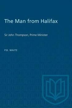 Paperback The Man from Halifax: Sir John Thompson, Prime Minister Book