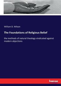 Paperback The Foundations of Religious Belief: the methods of natural theology vindicated against modern objections Book
