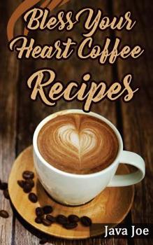 Bless Your Heart Coffee Recipes: Coffee Recipes with Southern Charm