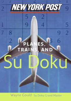 Paperback New York Post Planes, Trains, and Sudoku: The Official Utterly Addictive Number-Placing Puzzle Book