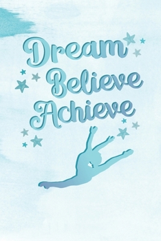 Dream, Believe, Achieve: 2 Year Undated Weekly Planner For Dancers And Dance Teachers