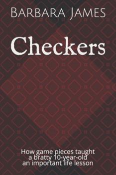 Paperback Checkers: How game pieces taught a bratty 10-year-old an important life lesson Book