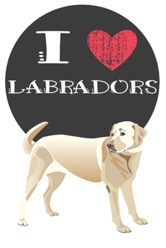I Heart Labradors: Cute Labrador Dog Lover Journal / Notebook / Diary Perfect for Birthday Card Present or Christmas Gift Great for kids, Teens or ... Pets In The World(6x9 - 110 Blank Lined Pag