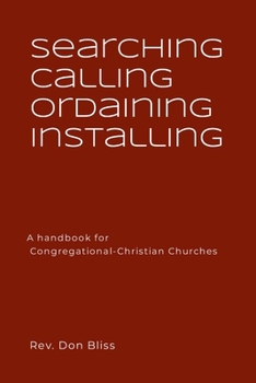 Paperback Searching Calling Ordaining Installing: A handbook for Congregational-Christian Churches Book