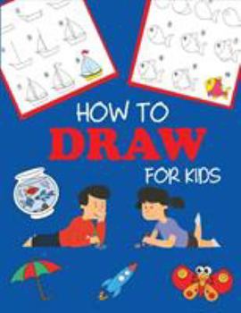 Paperback How to Draw for Kids: Learn to Draw Step by Step, Easy and Fun Book