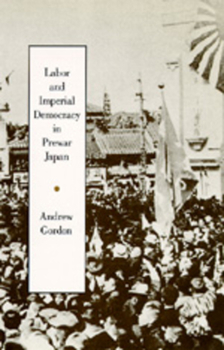 Paperback Labor and Imperial Democracy in Prewar Japan: Volume 1 Book