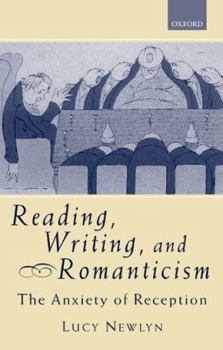 Hardcover Reading, Writing, and Romanticism: The Anxiety of Reception Book