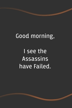 Paperback Good morning, I see the Assassins have Failed: Blank Lined Journal for Coworkers and Friends - Perfect Employee Appreciation Gift Idea Book