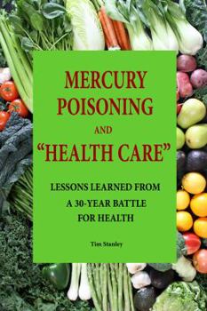 Paperback Mercury Poisoning and "Health Care": Lessons Learned From a 30-Year Battle for Health Book