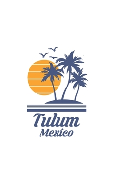 Tulum Mexico: Mexican City State Beach Notebook Journal Lined Wide Ruled Paper Stylish Diary Vacation Travel Planner 6x9 Inches 120 Pages Gift
