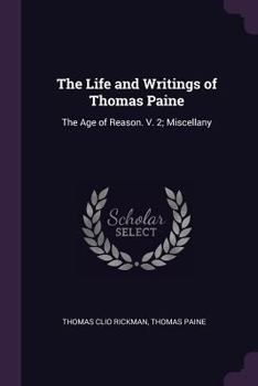 Paperback The Life and Writings of Thomas Paine: The Age of Reason. V. 2; Miscellany Book