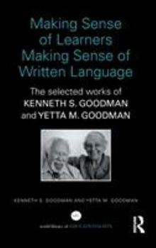 Hardcover Making Sense of Learners Making Sense of Written Language: The Selected Works of Kenneth S. Goodman and Yetta M. Goodman Book
