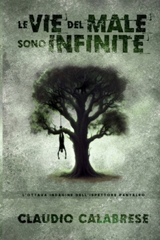 LE VIE DEL MALE SONO INFINITE: L'8° indagine dell'ispettore Pantaleo (LE AVVINCENTI INDAGINI DELL'ISPETTORE ANDREA PANTALEO) (Italian Edition)