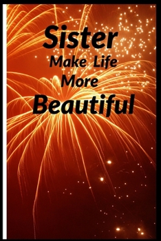 Sisters Make Life More Beautiful: 6 x 9 Blank, 100 page Ruled Writing Journal Lined for Women, Diary, Notebook For Her (Deep Quotes)