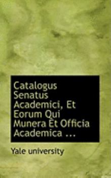 Paperback Catalogus Senatus Academici, Et Eorum Qui Munera Et Officia Academica ... Book