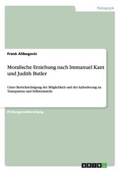 Moralische Erziehung nach Immanuel Kant und Judith Butler