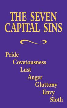 Paperback The Seven Capital Sins: Pride, Covetousness, Lust, Anger, Gluttony, Envy, Sloth Book