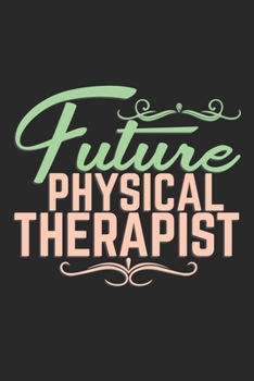 Paperback Future Physical Therapist: Notebook A5 Size, 6x9 inches, 120 dot grid dotted Pages, Physiotherapist PT Physical Therapist Book