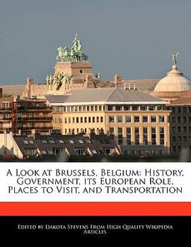 Paperback A Look at Brussels, Belgium: History, Government, Its European Role, Places to Visit, and Transportation Book
