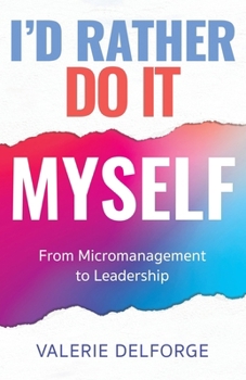 Paperback I'd Rather Do It Myself: From Micromanagement to Leadership Book