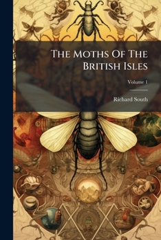 The Moths Of The British Isles, Volume 1...