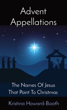 Paperback Advent Appellations: The Names Of Jesus That Point To Christmas Book