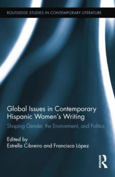 Paperback Global Issues in Contemporary Hispanic Women's Writing: Shaping Gender, the Environment, and Politics Book