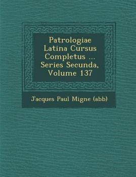 Paperback Patrologiae Latina Cursus Completus ... Series Secunda, Volume 137 [Latin] Book