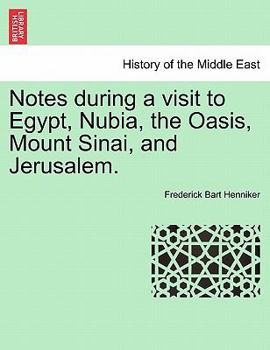 Notes During a Visit to Egypt, Nubia, the Oasis, Mount Sinai and Jerusalem
