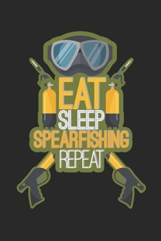 Paperback Eat Sleep Spearfishing Repeat: Fish Seasonal Journal - Lined notebook for your season - Perfect gift idea to write experience and memories for Fisher Book