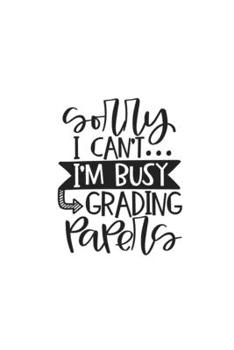 Sorry I Can't I'm Busy Grading Papers: Weekly Planner 2020, Organizer With Notes, Great Productivity Gift For Busy Professionals, New Employees, Workplace Office Gift