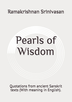 Pearls of Wisdom: Quotations from ancient Sanskrit texts (With meaning in English).