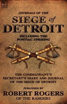 Paperback Journals of the Siege of Detroit: Including the Pontiac Uprising, the Commandant's Secretary's Diary and Journal of the Siege of Detroit Published by Book