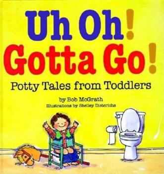 Hardcover Uh Oh! Gotta Go!: Potty Tales from Toddlers Book