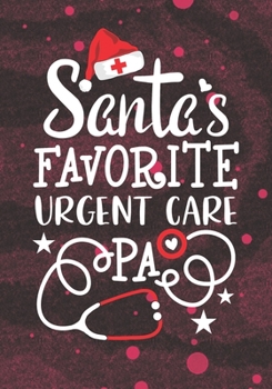 Paperback Santa's Favorite Urgent care PA: Blank Lined Journal Notebook for Health Care Practitioner, Future Urgent care Physician assistant, and walk-in clinic Book